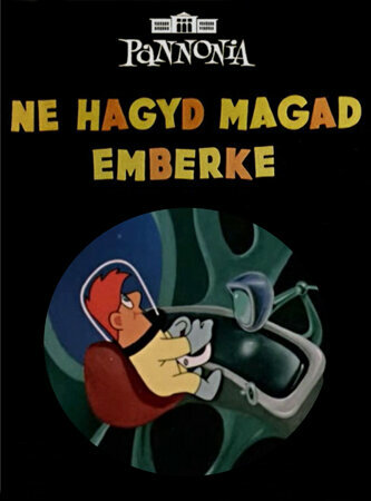 Ne hagyd magad emberke!