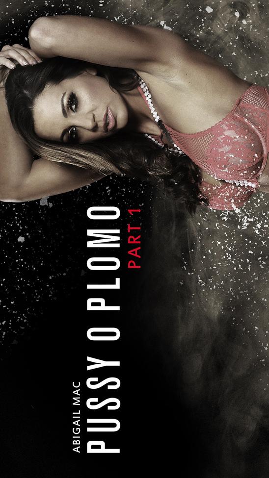 Pussy O Plomo: Part 1